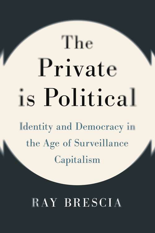 Book cover of The Private Is Political: Identity and Democracy in the Age of Surveillance Capitalism