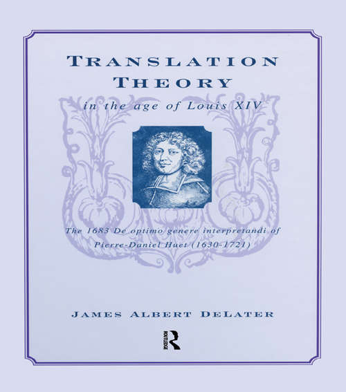 Book cover of Translation Theory in the Age of Louis XIV: The 1683 De Optimo Genere Interpretandi (on the Best Kind of Translating) of Pierre Daniel Huet (1630-1721)