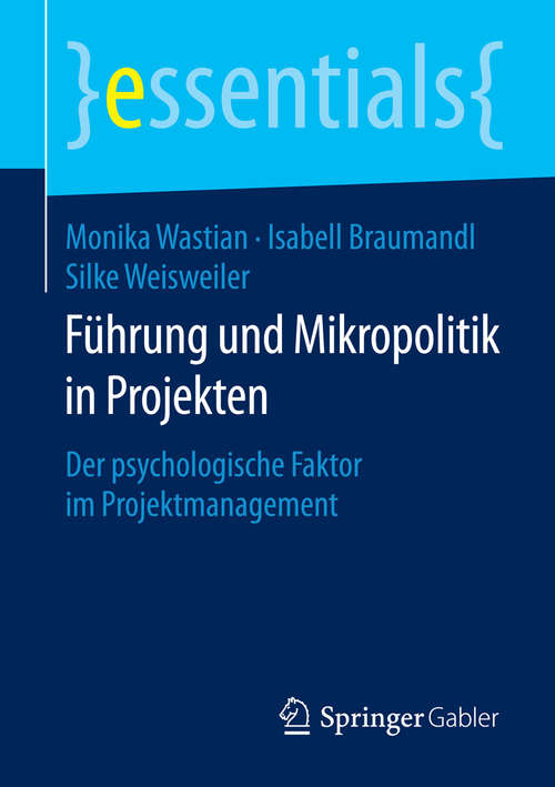 Book cover of Führung und Mikropolitik in Projekten: Der psychologische Faktor im Projektmanagement (essentials)