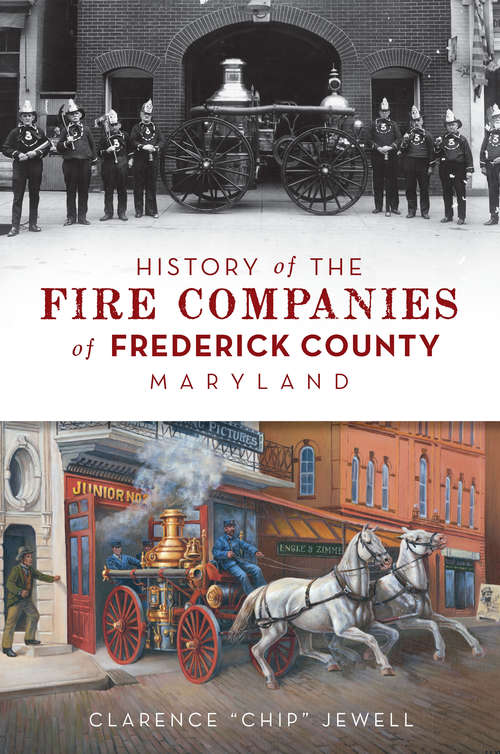 Book cover of History of the Fire Companies of Frederick County, Maryland