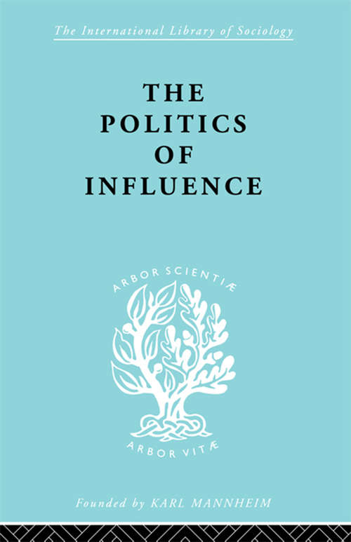 Book cover of Politics Of Influence   Ils 48 (International Library of Sociology)