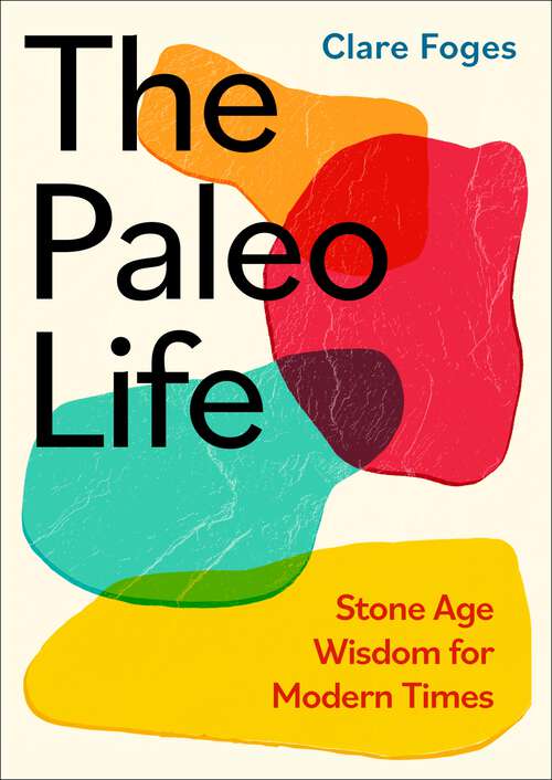 Book cover of The Paleo Life: Stone Age Wisdom for Modern Times