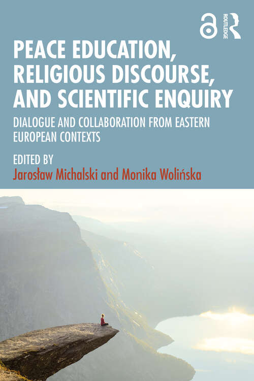 Book cover of Peace Education, Religious Discourse, and Scientific Enquiry: Dialogue and Collaboration from Eastern European Contexts