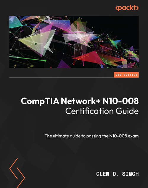 Book cover of CompTIA Network+ N10-008 Certification Guide: The ultimate guide to passing the N10-008 exam, 2nd Edition