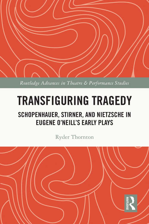 Book cover of Transfiguring Tragedy: Schopenhauer, Stirner, and Nietzsche in Eugene O’Neill’s Early Plays (ISSN)