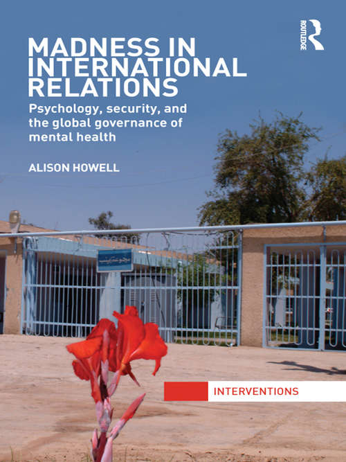 Book cover of Madness in International Relations: Psychology, Security, and the Global Governance of Mental Health (Interventions)