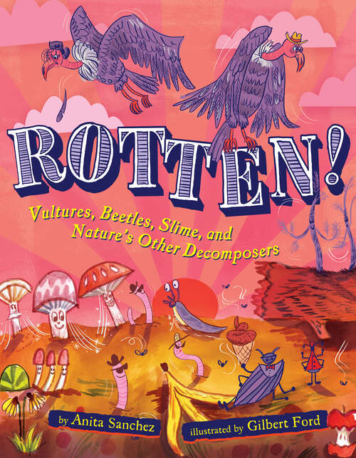 Book cover of Rotten!: Vultures, Beetles, Slime, and Nature's Other Decomposers