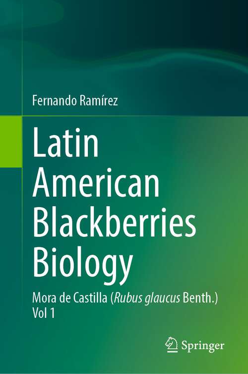 Book cover of Latin American Blackberries Biology: Mora de Castilla (Rubus glaucus Benth.) Vol 1 (1st ed. 2023)