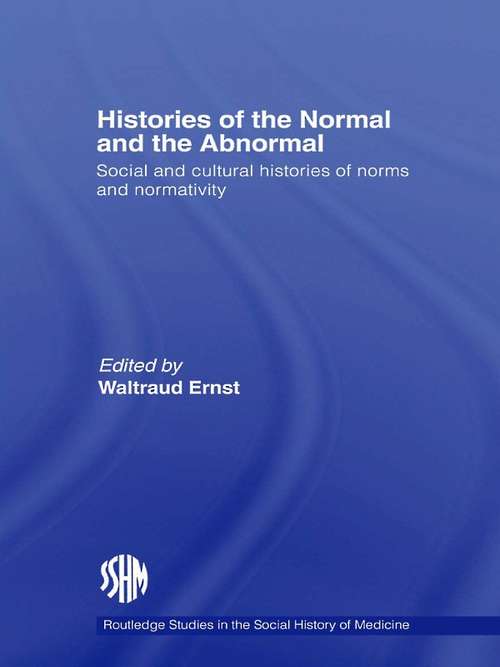 Book cover of Histories of the Normal and the Abnormal: Social and Cultural Histories of Norms and Normativity (Routledge Studies in the Social History of Medicine)