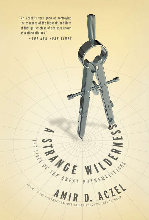 Book cover of A Strange Wilderness: The Lives of the Great Mathematicians