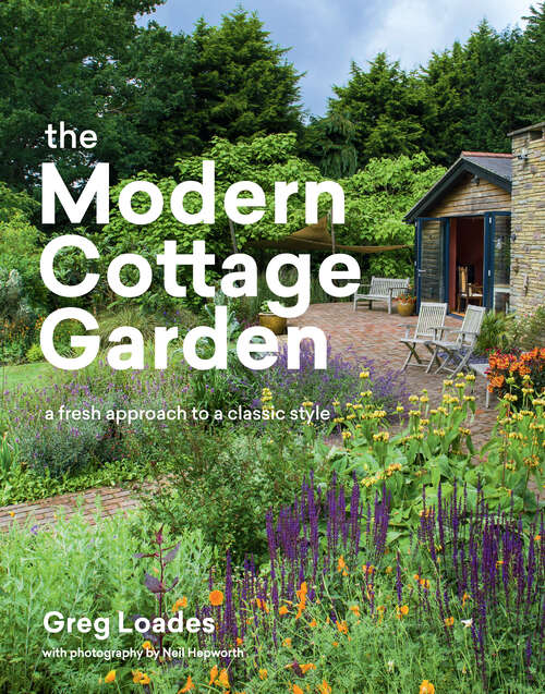 Book cover of The Modern Cottage Garden: A Fresh Approach to a Classic Style