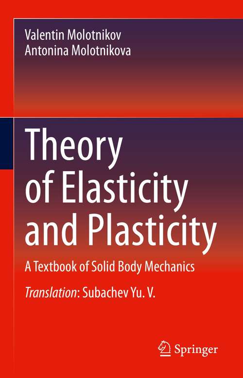 Book cover of Theory of Elasticity and Plasticity: A Textbook of Solid Body Mechanics (1st ed. 2021)