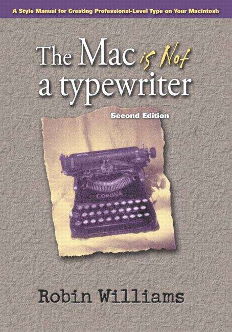 Book cover of The Mac is not a Typewriter (Second Edition): A style manual for creating professional-level type on your Macintosh