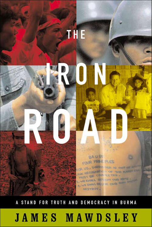 Book cover of The Iron Road: A Stand for Truth and Democracy in Burma