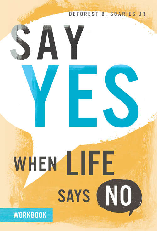 Book cover of Say Yes When Life Says No Workbook