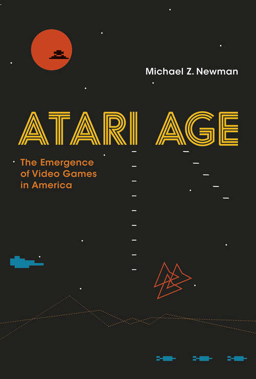 Book cover of Atari Age: The Emergence of Video Games in America