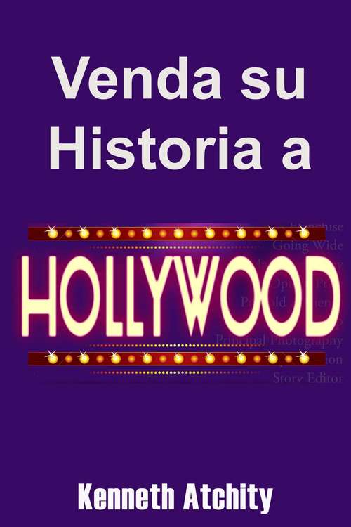 Book cover of Venda su Historia a Hollywood: Guía de Bolsillo Para Irrumpir en la Industria