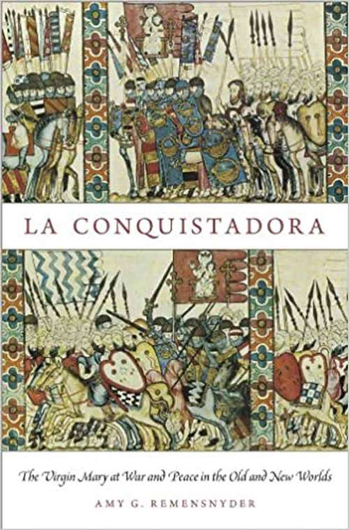 Book cover of La Conquistadora: The Virgin Mary At War And Peace In The Old And New Worlds