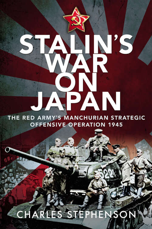 Book cover of Stalin's War on Japan: The Red Army's Manchurian Strategic Offensive Operation, 1945