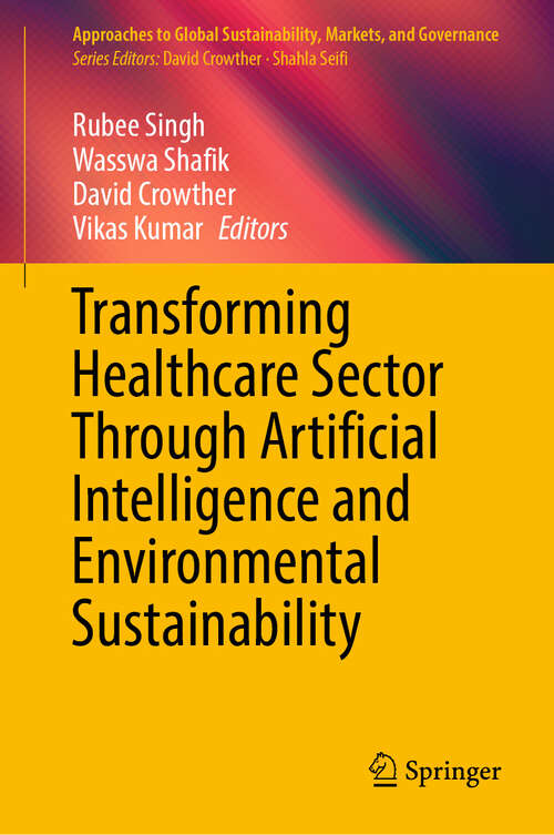 Book cover of Transforming Healthcare Sector Through Artificial Intelligence and Environmental Sustainability (Approaches to Global Sustainability, Markets, and Governance)