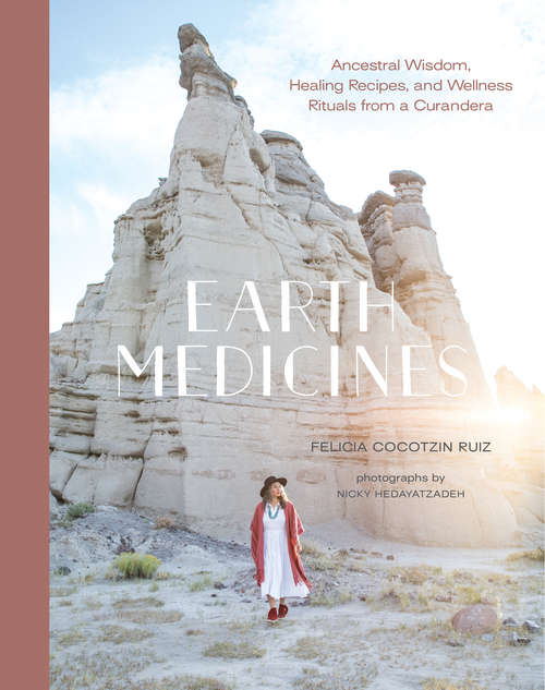 Book cover of Earth Medicines: Ancestral Wisdom, Healing Recipes, and Wellness Rituals from a Curandera