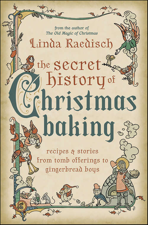 Book cover of Secret History of Christmas Baking: Recipes & Stories from Tomb Offerings to Gingerbread Boys