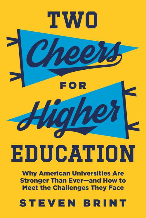 Book cover of Two Cheers for Higher Education: Why American Universities Are Stronger Than Ever—and How to Meet the Challenges They Face (The William G. Bowen Series #112)