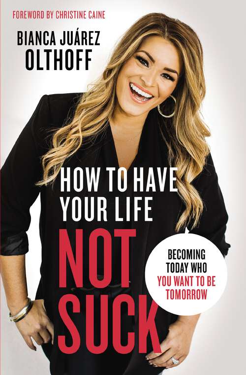 Book cover of How to Have Your Life Not Suck: Becoming Today Who You Want to Be Tomorrow