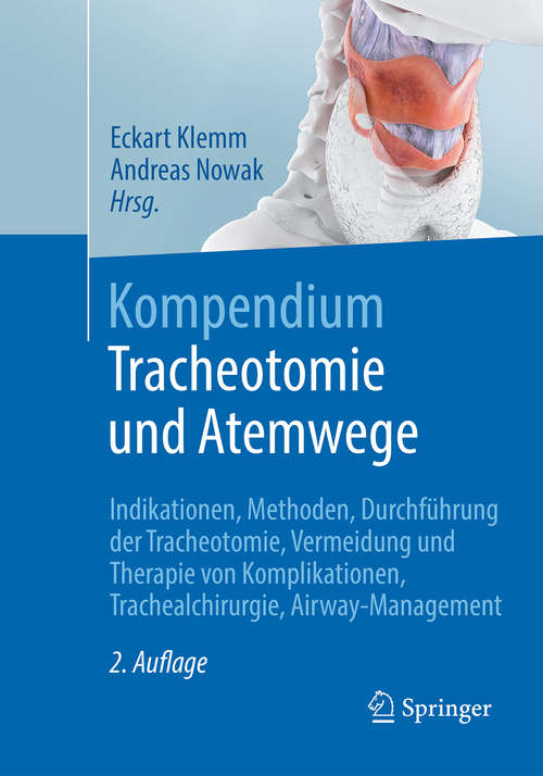 Book cover of Kompendium Tracheotomie und Atemwege: Indikationen, Methoden, Durchführung Der Tracheotomie, Vermeidung Und Therapie Von Komplikationen, Trachealchirurgie, Airway-management (2. Aufl. 2018)