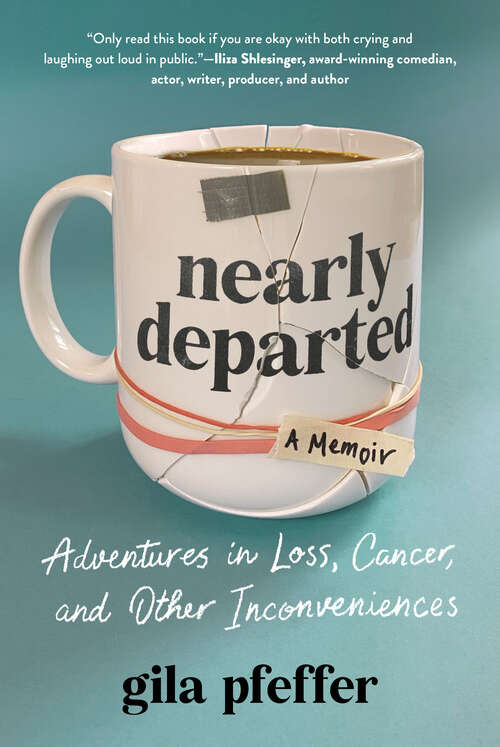 Book cover of Nearly Departed: Adventures In Loss, Cancer, And Other Inconveniences