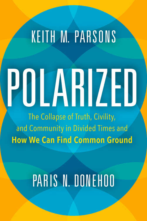 Book cover of Polarized: The Collapse of Truth, Civility, and Community in Divided Times and How We Can Find Common Ground