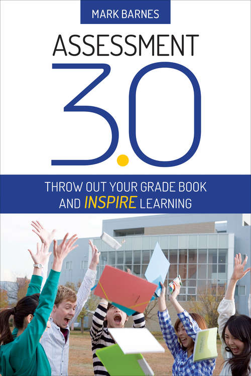 Book cover of Assessment 3.0: Throw Out Your Grade Book and Inspire Learning