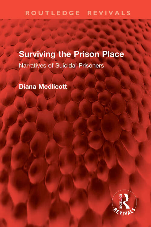 Book cover of Surviving the Prison Place: Narratives of Suicidal Prisoners (Routledge Revivals)