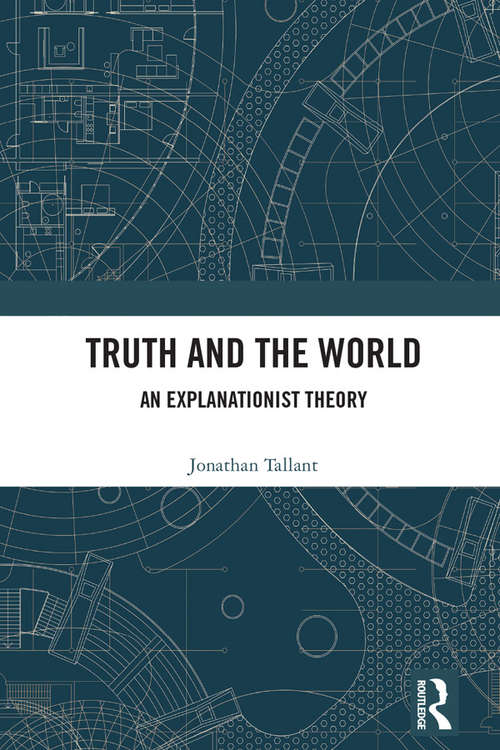 Book cover of Truth and the World: An Explanationist Theory