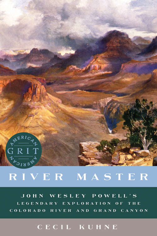 Book cover of River Master: John Wesley Powell's Legendary Exploration Of The Colorado River And Grand Canyon (American Grit #0)