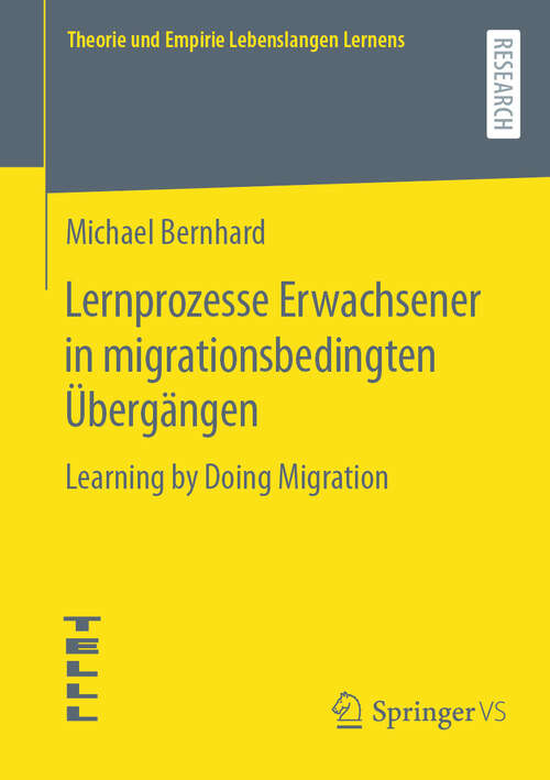 Book cover of Lernprozesse Erwachsener in migrationsbedingten Übergängen: Learning by Doing Migration (2024) (Theorie und Empirie Lebenslangen Lernens)