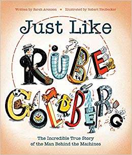 Book cover of Just Like Rube Goldberg: The Incredible True Story Of The Man Behind The Machines