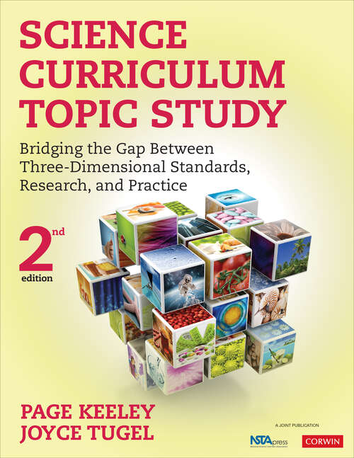 Book cover of Science Curriculum Topic Study: Bridging the Gap Between Three-Dimensional Standards, Research, and Practice (Second Edition)