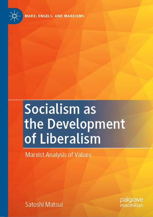 Book cover of Socialism as the Development of Liberalism: Marxist Analysis of Values (1st ed. 2022) (Marx, Engels, and Marxisms)