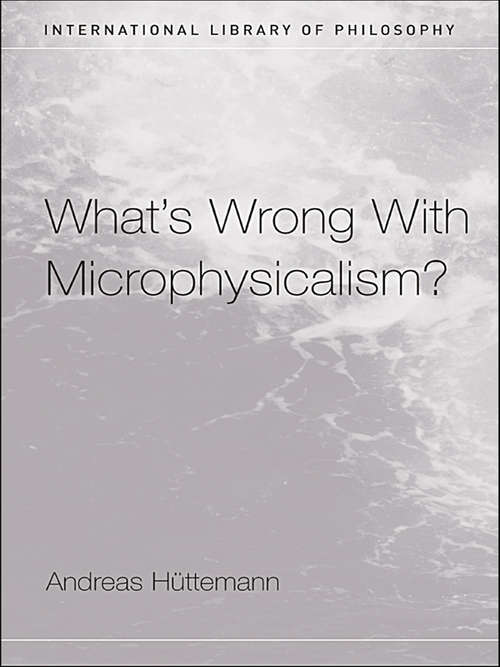 Book cover of What's Wrong With Microphysicalism? (International Library of Philosophy)