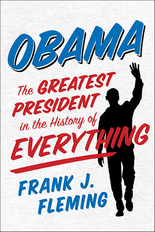 Book cover of Obama: The Greatest President in the History of Everything