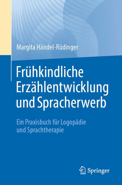 Book cover of Frühkindliche Erzählentwicklung und Spracherwerb: Ein Praxisbuch für Logopädie und Sprachtherapie (1. Aufl. 2023)