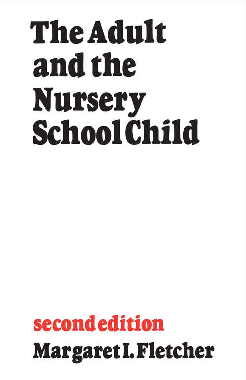 Book cover of The Adult and the Nursery School Child: Second Edition