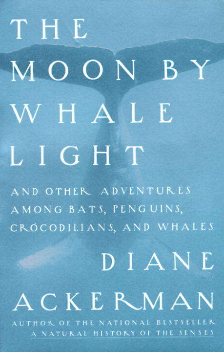 Book cover of Moon By Whale Light: And Other Adventures Among Bats, Penguins, Crocodilians, and Whales