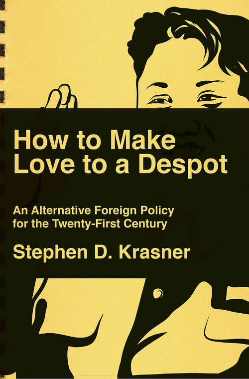 Book cover of How to Make Love to a Despot: And Other Ways To Change American Foreign Policy In The Twenty-first Century