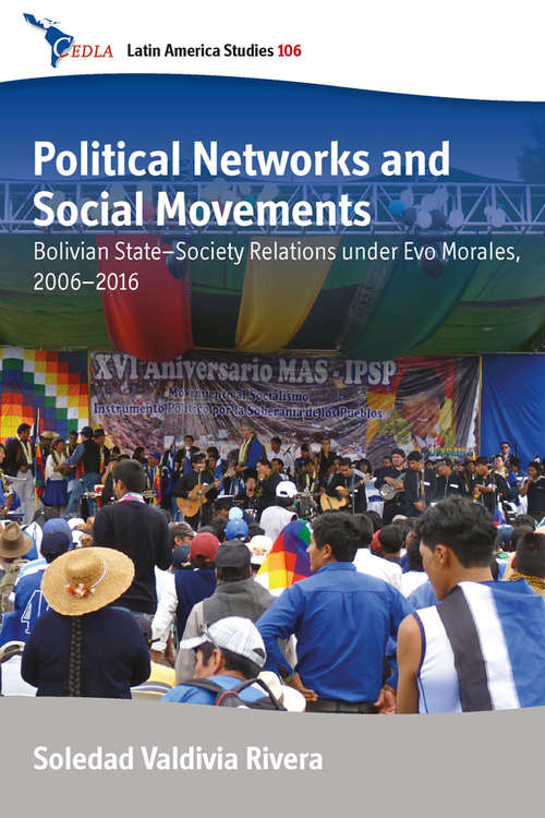 Book cover of Political Networks and Social Movements: Bolivian State–Society Relations under Evo Morales, 2006–2016 (CEDLA Latin America Studies #106)