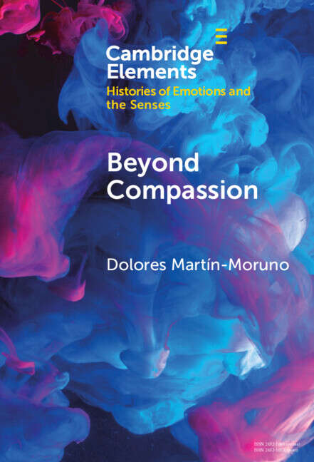 Book cover of Elements in Histories of Emotions and the Senses: Beyond Compassion