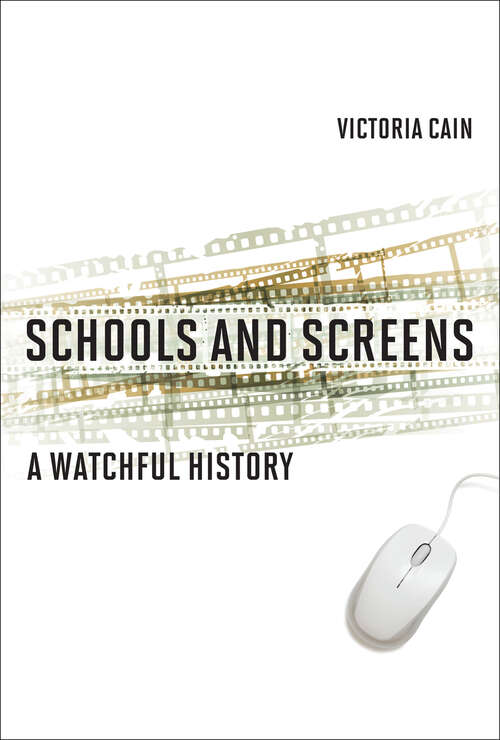 Book cover of Schools and Screens: A Watchful History