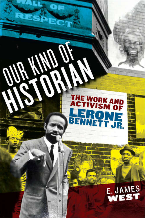 Book cover of Our Kind of Historian: The Work and Activism of Lerone Bennett Jr. (African American Intellectual History)