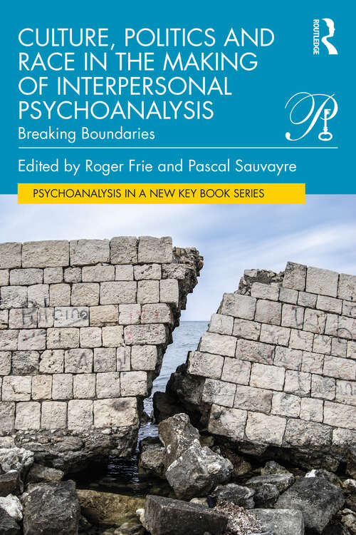 Book cover of Culture, Politics and Race in the Making of Interpersonal Psychoanalysis: Breaking Boundaries (Psychoanalysis in a New Key Book Series)